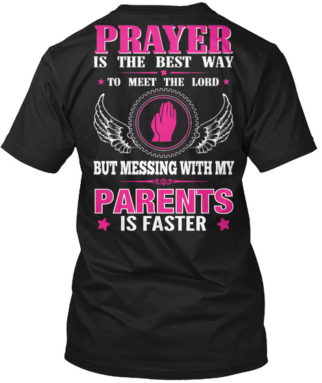 But Messing With My Parents Is Faster Black T-Shirt Back