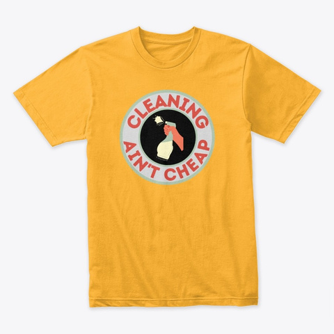  Retro Cleaning Aint Cheap Gold T-Shirt Front