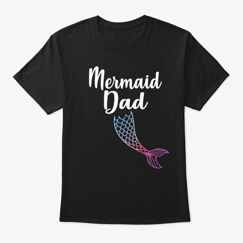 Mermaid Dad Mermaid Tail Outfit Party  Black T-Shirt Front