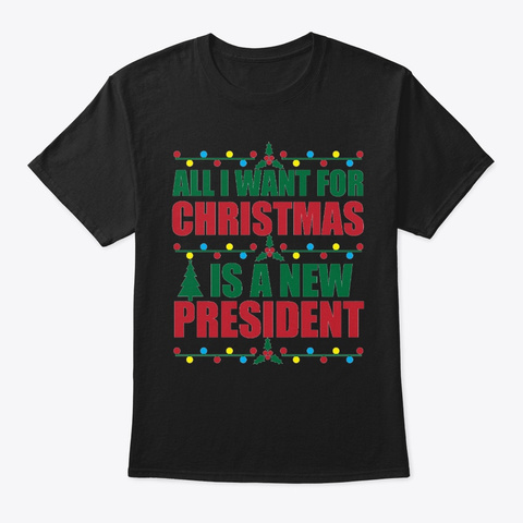 All I Want For Christmas New President Black T-Shirt Front