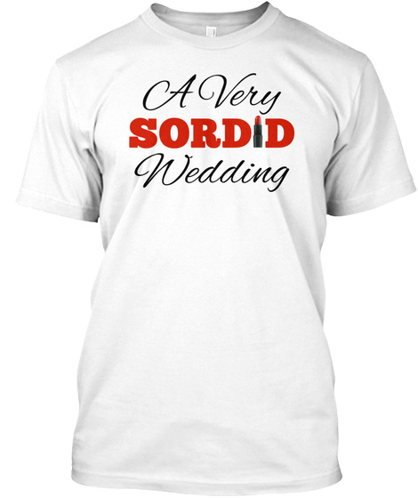 A Very Sordid Wedding Shirts White T-Shirt Front