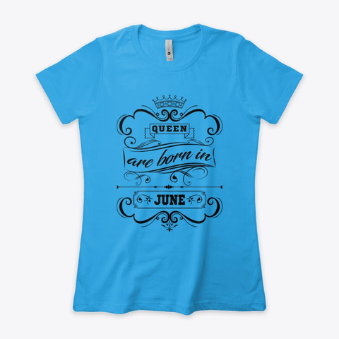 Birthday T Shirt Queen Are Born In June Turquoise T-Shirt Front