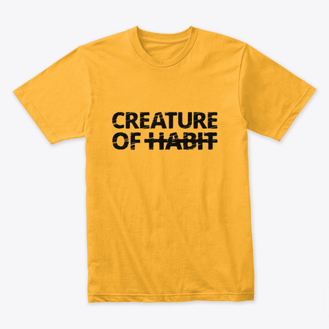 Creature Of Habit (Not) Gold T-Shirt Front