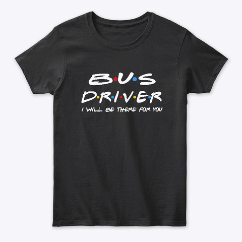 Bus Driver Gifts Black T-Shirt Front