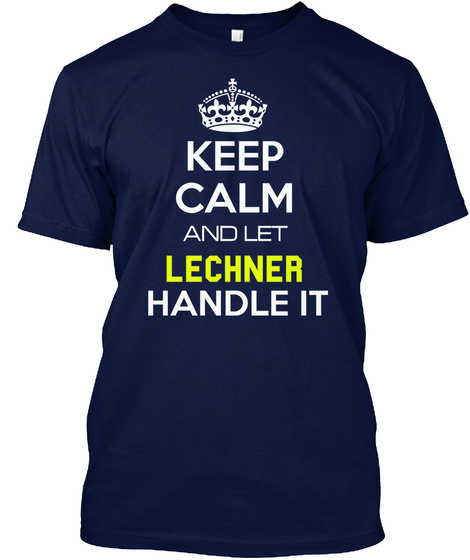 Keep Calm And Let Lechner Handle It Navy T-Shirt Front