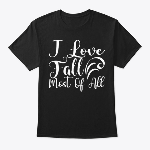 I Love Fall Most Of All Black T-Shirt Front