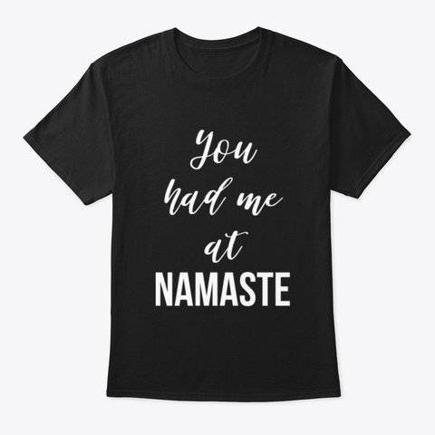 You Had Me At Namaste Black T-Shirt Front