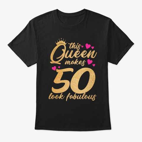 This Queen Makes 50 Look Fabulous 50th Black T-Shirt Front