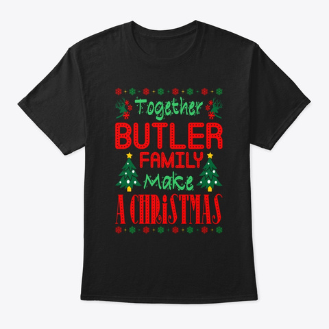 Together Butler Family Make Christmas Black T-Shirt Front