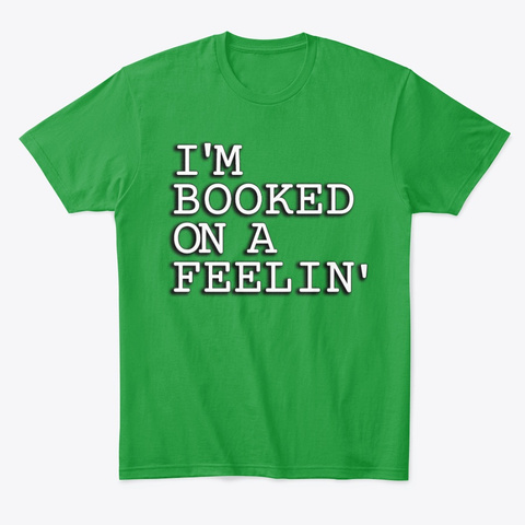 Booked On A Feelin' Kelly Green T-Shirt Front