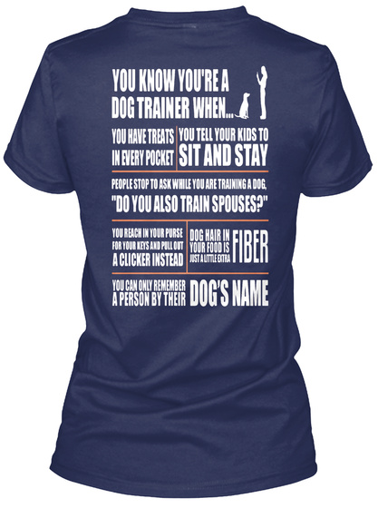 You Know You're A Dog Trainer When You Have Treats In Every Pocket You Tell Your Kids To Sit And Stay Do You Also... Navy T-Shirt Back