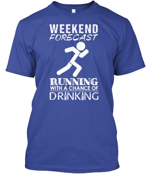 Weekend Forecast Running With A Chance Of Drinking Deep Royal T-Shirt Front