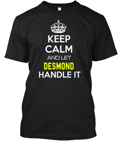 Keep Calm And Let Desmond Handle It Black T-Shirt Front