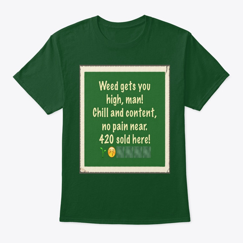 Weed Gets You High, Man! Deep Forest T-Shirt Front