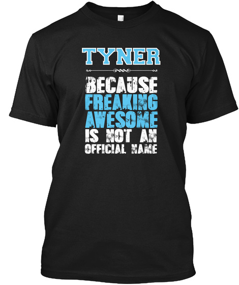 Tyner Because  Freaking  Awesome  Not An Official Name Black T-Shirt Front