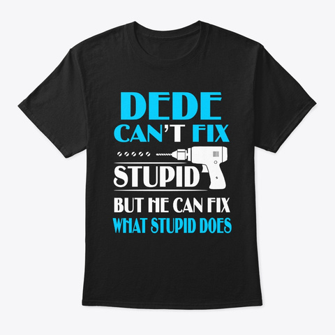 If Dede Can Fix All Gift For Dad Dad Black T-Shirt Front
