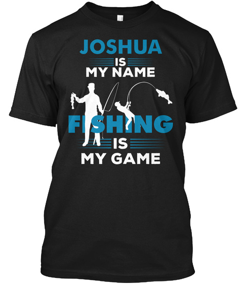 Fishing Is My Game - Joshua Name Tee