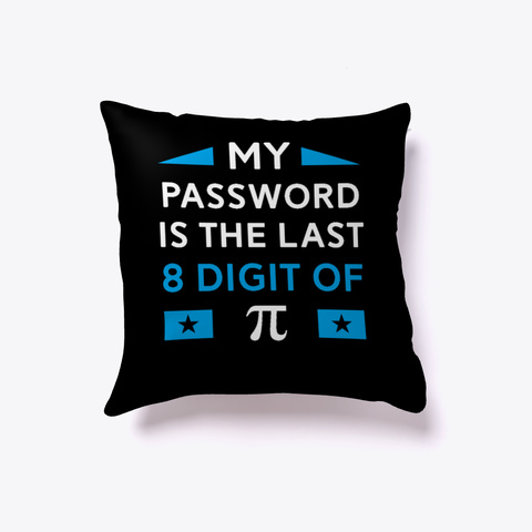 My Password Is The Last Digit Pi Gift Black T-Shirt Front