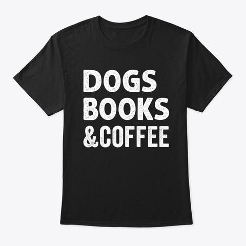 Dogs Books And Coffee Black T-Shirt Front
