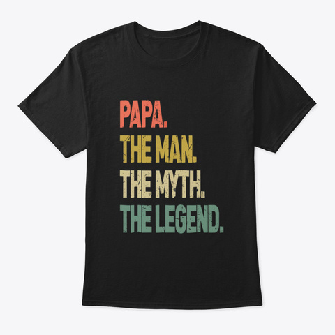 Papa The Man The Myth The Legend Dhe8t Black T-Shirt Front