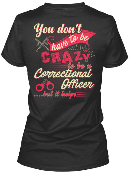 You Donot Have To Be Crazy To Be A Correctional Officer ....But It Helps Black T-Shirt Back