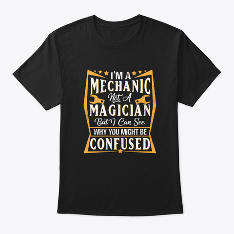 I'm A Mechanic Not A Magician Shirt Black Kaos Front