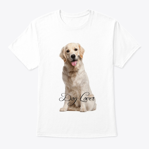Tee Best Suited For The Dog Lovers. White T-Shirt Front