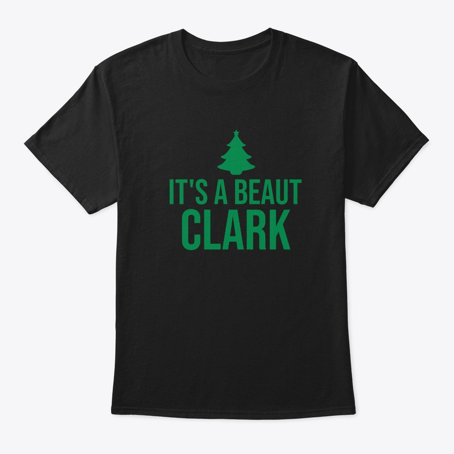 Its A Beaut Clark Shirt Christmas tee Unisex Tshirt