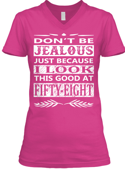 Don't Be Jealous Just Because I Look This Good At Fifty Eight  Berry T-Shirt Front