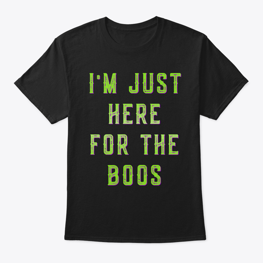 Im Just Here For The Boos Unisex Tshirt