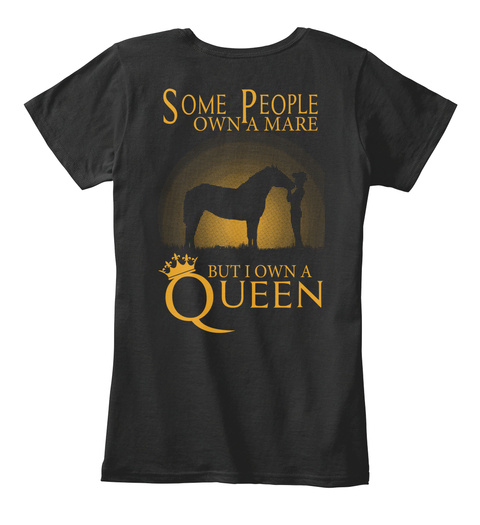 Some People Own A Mare But I Own A Queen Black T-Shirt Back