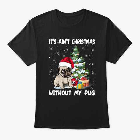 Christmas Without My Pugdog Tshirt Black T-Shirt Front