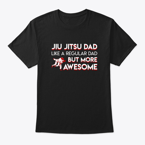 Jiu Jitsu Dad Like Regular More Awesome Black T-Shirt Front
