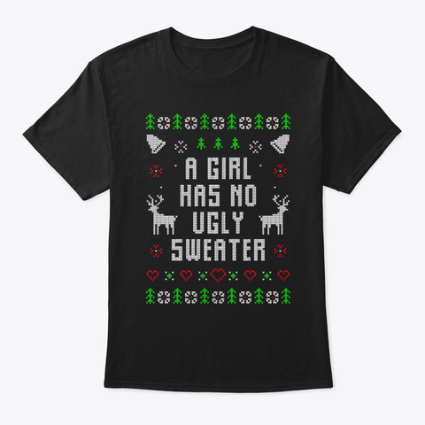 A Girl Has No Ugly Sweater Funny Black T-Shirt Front