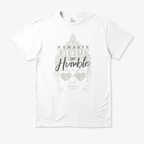 Namaste Dope And Humble White T-Shirt Front