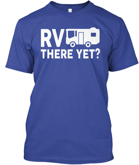 Rv There Yet? Deep Royal T-Shirt Front
