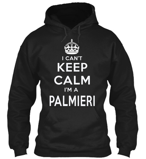 I Can't Keep Calm I'm A Palmieri Black T-Shirt Front