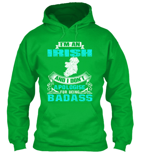 I'm An Irish And I Don't Apologise For Being Badass Kelly Green T-Shirt Front