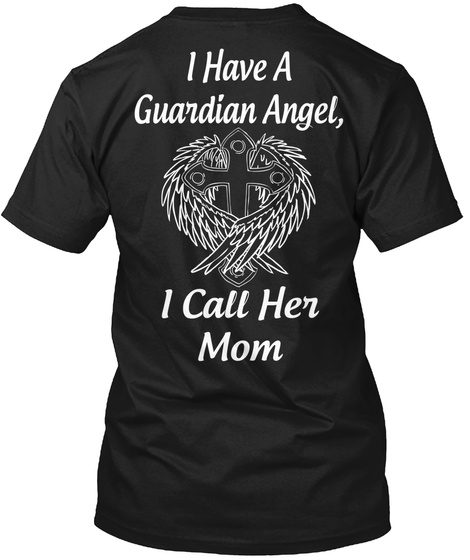 I Have A Guardian Angel, I Call Her Mom Black T-Shirt Back