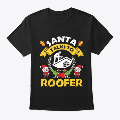 Santa Talks To Roofer T Shirt Black T-Shirt Front