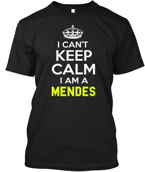 I Can't Keep Calm I Am A Mendes Black T-Shirt Front