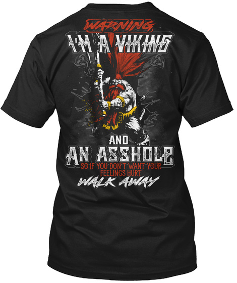 Warning I'm A Viking And An Asshole So If You Don't Want Your Feelings Hurt Walk Away Black T-Shirt Back