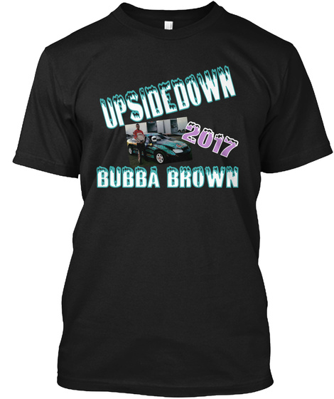 Upsidedown 2017 Bubba Brown Black T-Shirt Front