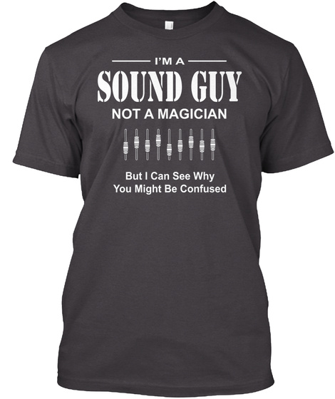 Im A Sound Guy Not A Magician But I Can See Why You Might Be Confused Heathered Charcoal  T-Shirt Front