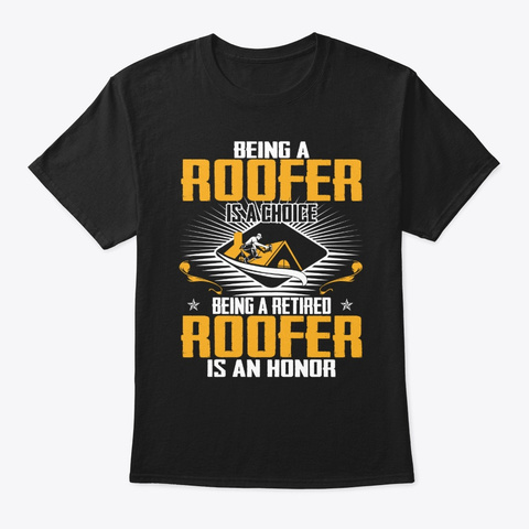 Being A Retired Roofer Is An Honor  Black T-Shirt Front
