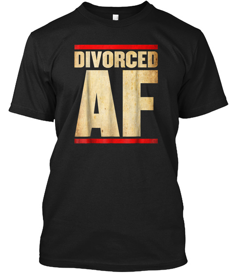 Divorced Af Funny Divorce Party T Shirt Black T-Shirt Front