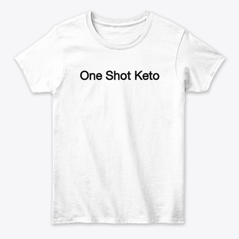 One Shot Keto | One Shot Keto Diet White T-Shirt Front