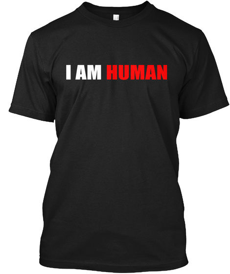 I Am Human Black T-Shirt Front