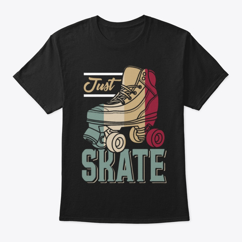 Just Skate Roller Skating Tshirt Black T-Shirt Front