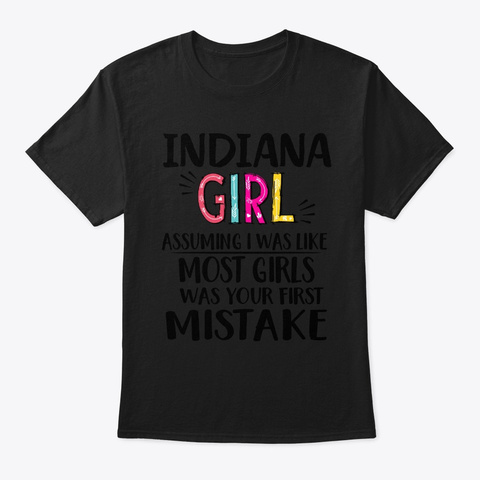 Indiana Girl Assuming I Was Like Most  Black T-Shirt Front